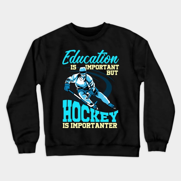 Funny Hockey Is Importanter Than Education Student Crewneck Sweatshirt by theperfectpresents